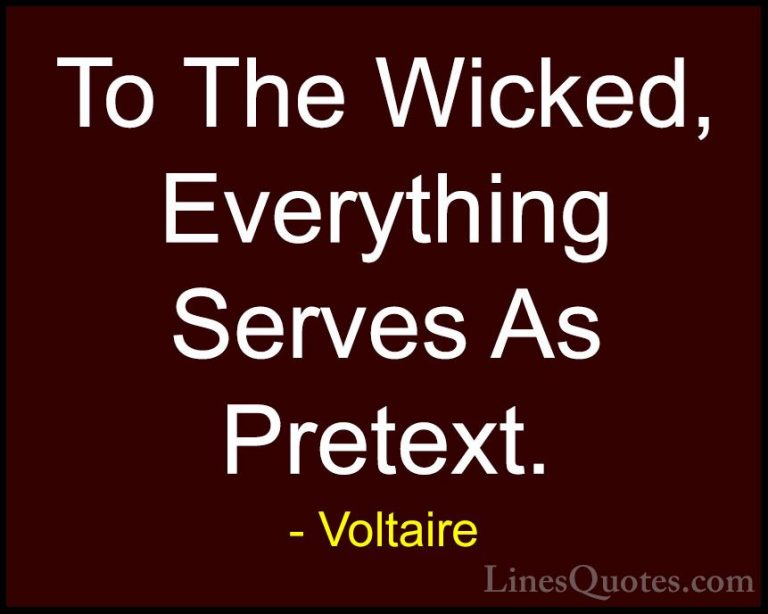 Voltaire Quotes (83) - To The Wicked, Everything Serves As Pretex... - QuotesTo The Wicked, Everything Serves As Pretext.