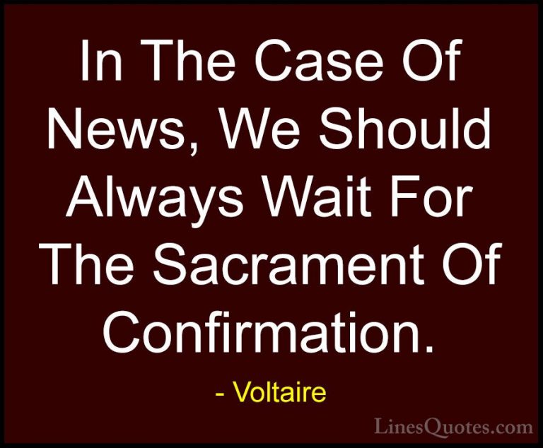 Voltaire Quotes (87) - In The Case Of News, We Should Always Wait... - QuotesIn The Case Of News, We Should Always Wait For The Sacrament Of Confirmation.
