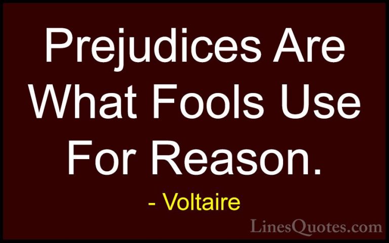 Voltaire Quotes (9) - Prejudices Are What Fools Use For Reason.... - QuotesPrejudices Are What Fools Use For Reason.