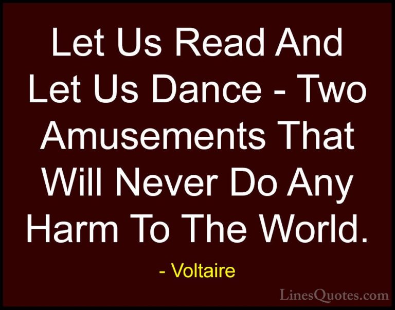 Voltaire Quotes (97) - Let Us Read And Let Us Dance - Two Amuseme... - QuotesLet Us Read And Let Us Dance - Two Amusements That Will Never Do Any Harm To The World.
