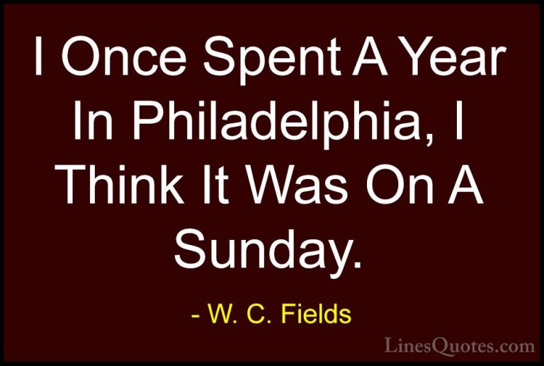 W. C. Fields Quotes (38) - I Once Spent A Year In Philadelphia, I... - QuotesI Once Spent A Year In Philadelphia, I Think It Was On A Sunday.