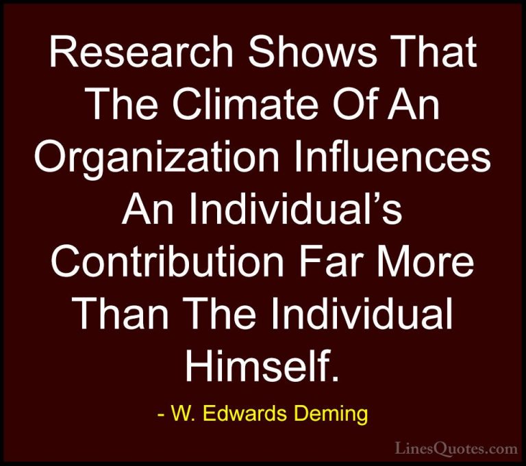 W. Edwards Deming Quotes (12) - Research Shows That The Climate O... - QuotesResearch Shows That The Climate Of An Organization Influences An Individual's Contribution Far More Than The Individual Himself.