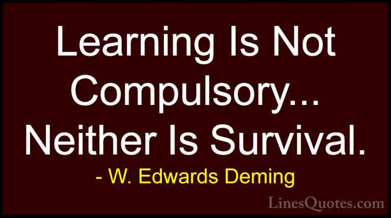 W. Edwards Deming Quotes (18) - Learning Is Not Compulsory... Nei... - QuotesLearning Is Not Compulsory... Neither Is Survival.
