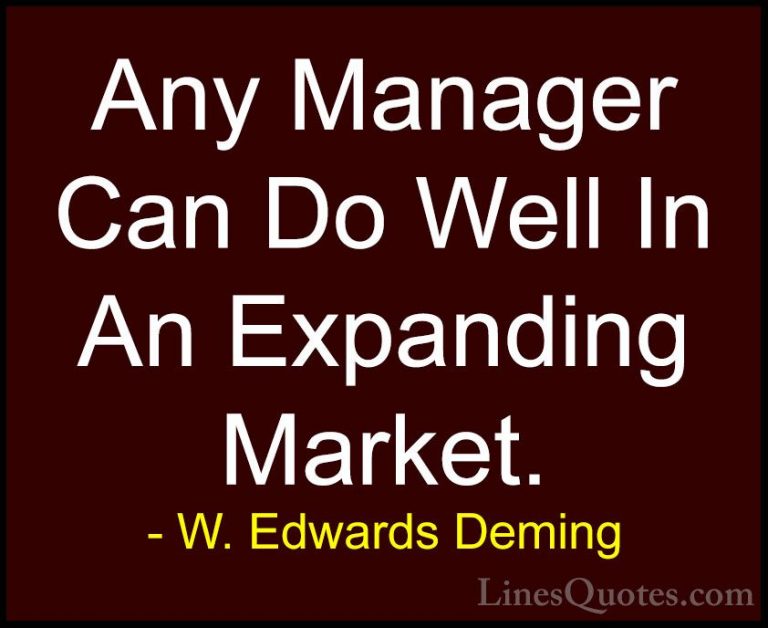 W. Edwards Deming Quotes (33) - Any Manager Can Do Well In An Exp... - QuotesAny Manager Can Do Well In An Expanding Market.