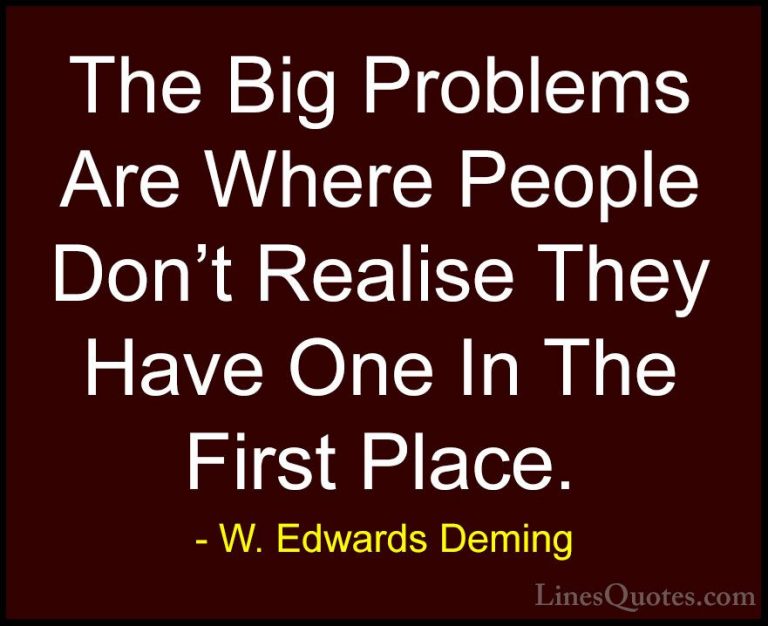 W. Edwards Deming Quotes (37) - The Big Problems Are Where People... - QuotesThe Big Problems Are Where People Don't Realise They Have One In The First Place.