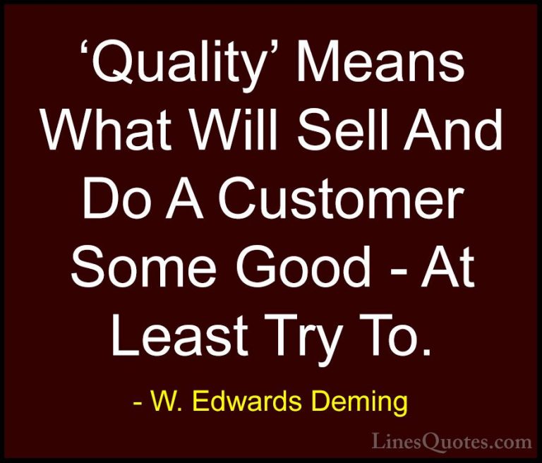 W. Edwards Deming Quotes (42) - 'Quality' Means What Will Sell An... - Quotes'Quality' Means What Will Sell And Do A Customer Some Good - At Least Try To.