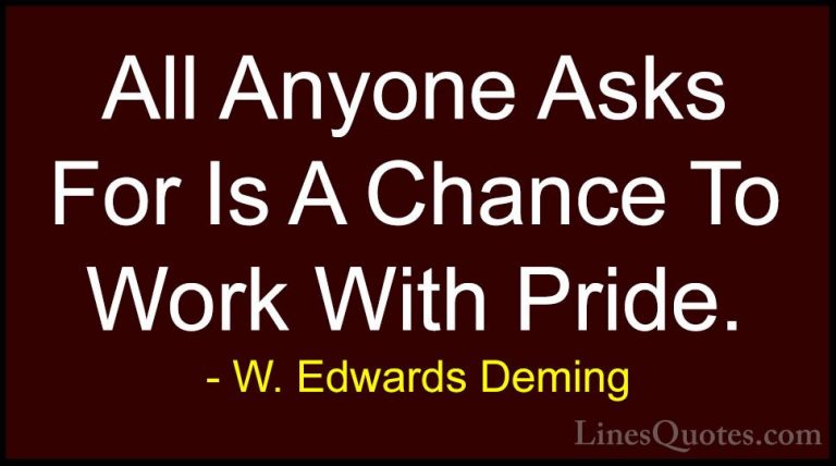 W. Edwards Deming Quotes (8) - All Anyone Asks For Is A Chance To... - QuotesAll Anyone Asks For Is A Chance To Work With Pride.
