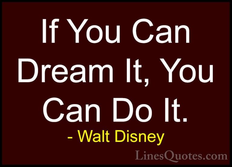 Walt Disney Quotes (1) - If You Can Dream It, You Can Do It.... - QuotesIf You Can Dream It, You Can Do It.