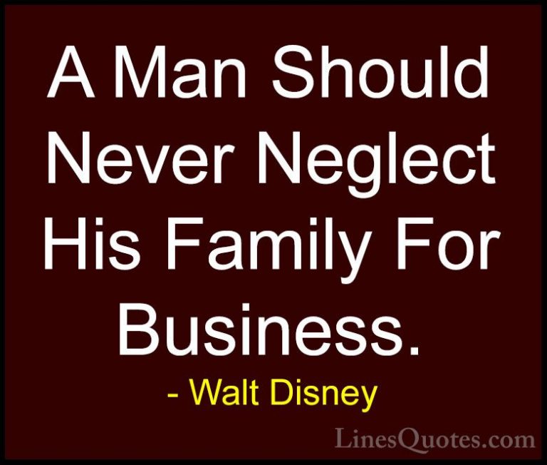 Walt Disney Quotes (13) - A Man Should Never Neglect His Family F... - QuotesA Man Should Never Neglect His Family For Business.