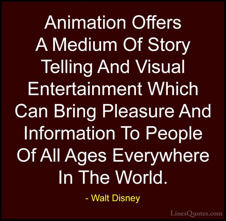 Walt Disney Quotes (19) - Animation Offers A Medium Of Story Tell... - QuotesAnimation Offers A Medium Of Story Telling And Visual Entertainment Which Can Bring Pleasure And Information To People Of All Ages Everywhere In The World.