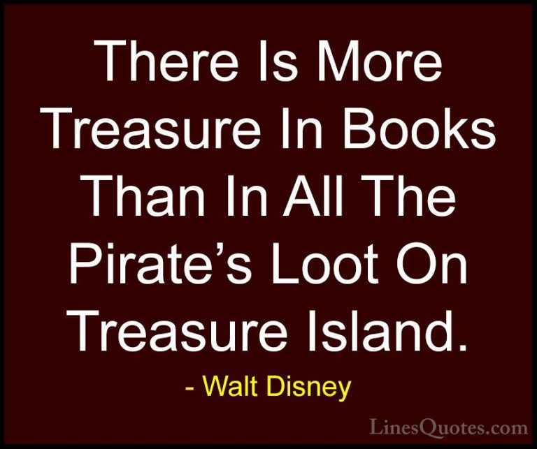 Walt Disney Quotes (48) - There Is More Treasure In Books Than In... - QuotesThere Is More Treasure In Books Than In All The Pirate's Loot On Treasure Island.