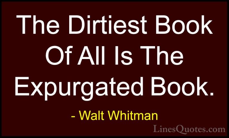 Walt Whitman Quotes (15) - The Dirtiest Book Of All Is The Expurg... - QuotesThe Dirtiest Book Of All Is The Expurgated Book.