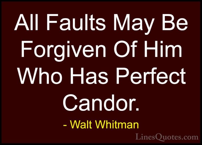 Walt Whitman Quotes (32) - All Faults May Be Forgiven Of Him Who ... - QuotesAll Faults May Be Forgiven Of Him Who Has Perfect Candor.