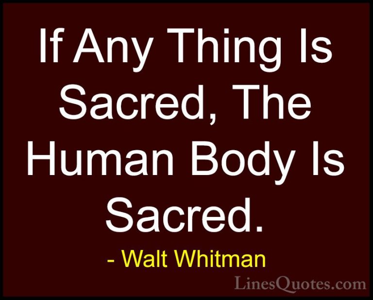 Walt Whitman Quotes (37) - If Any Thing Is Sacred, The Human Body... - QuotesIf Any Thing Is Sacred, The Human Body Is Sacred.