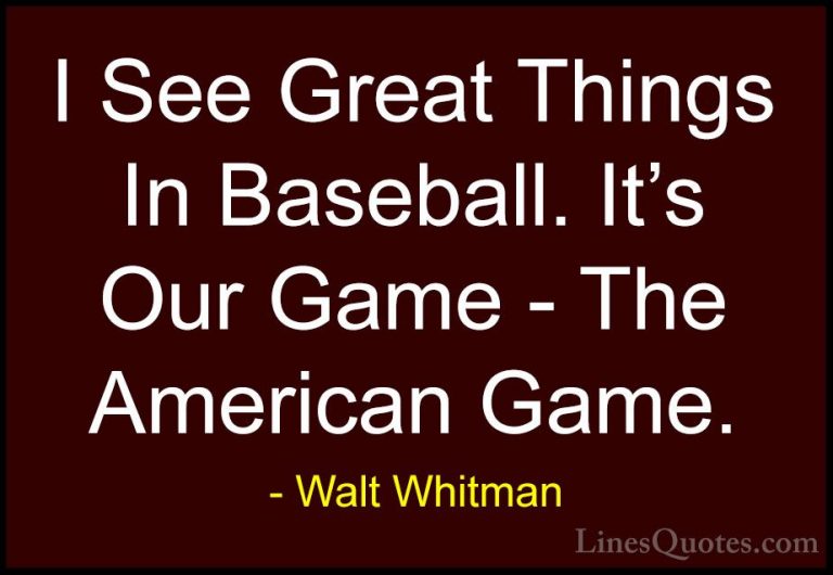 Walt Whitman Quotes (41) - I See Great Things In Baseball. It's O... - QuotesI See Great Things In Baseball. It's Our Game - The American Game.