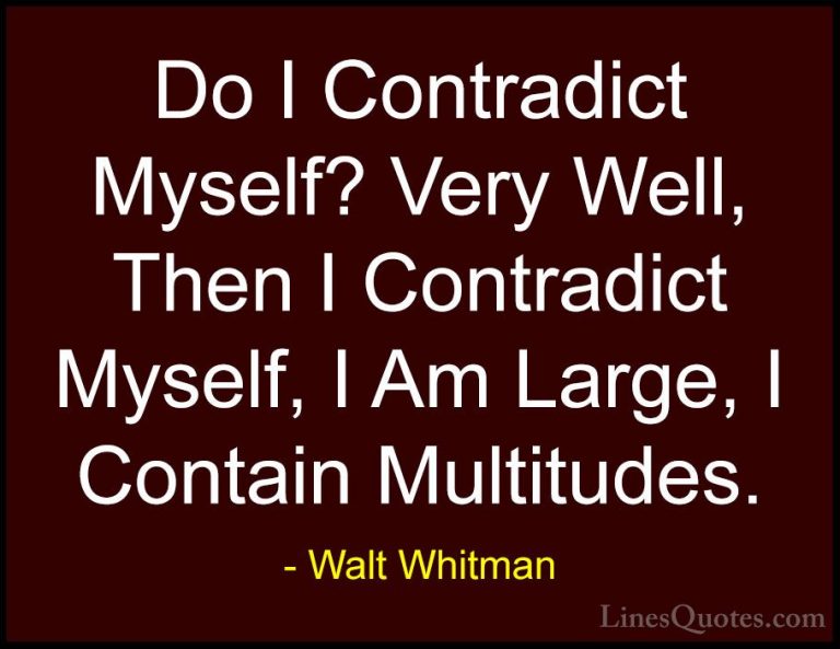 Walt Whitman Quotes (43) - Do I Contradict Myself? Very Well, The... - QuotesDo I Contradict Myself? Very Well, Then I Contradict Myself, I Am Large, I Contain Multitudes.
