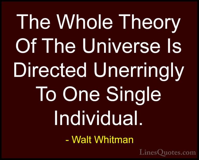 Walt Whitman Quotes (49) - The Whole Theory Of The Universe Is Di... - QuotesThe Whole Theory Of The Universe Is Directed Unerringly To One Single Individual.