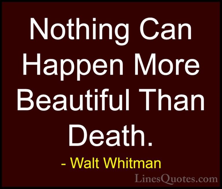 Walt Whitman Quotes (53) - Nothing Can Happen More Beautiful Than... - QuotesNothing Can Happen More Beautiful Than Death.