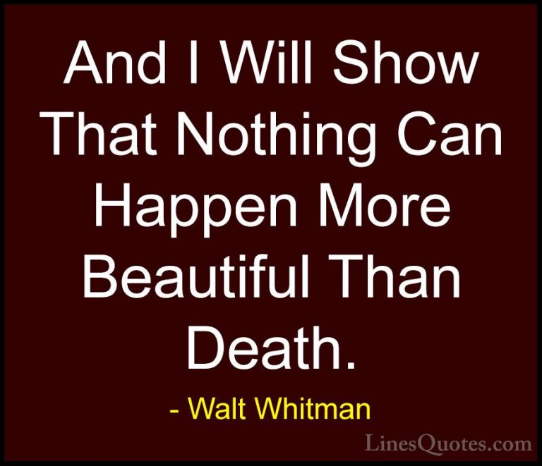 Walt Whitman Quotes (57) - And I Will Show That Nothing Can Happe... - QuotesAnd I Will Show That Nothing Can Happen More Beautiful Than Death.