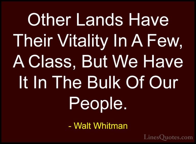 Walt Whitman Quotes (77) - Other Lands Have Their Vitality In A F... - QuotesOther Lands Have Their Vitality In A Few, A Class, But We Have It In The Bulk Of Our People.