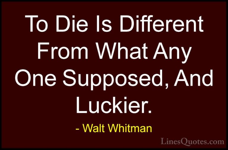 Walt Whitman Quotes (78) - To Die Is Different From What Any One ... - QuotesTo Die Is Different From What Any One Supposed, And Luckier.