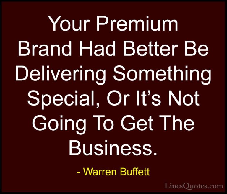 Warren Buffett Quotes (29) - Your Premium Brand Had Better Be Del... - QuotesYour Premium Brand Had Better Be Delivering Something Special, Or It's Not Going To Get The Business.