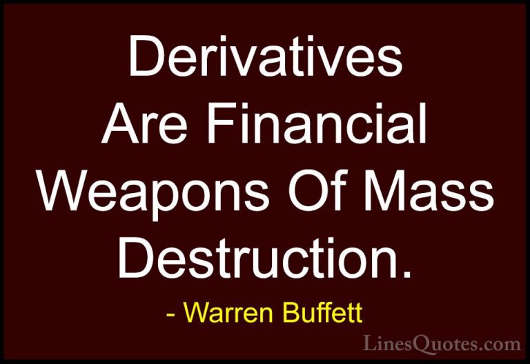 Warren Buffett Quotes (3) - Derivatives Are Financial Weapons Of ... - QuotesDerivatives Are Financial Weapons Of Mass Destruction.