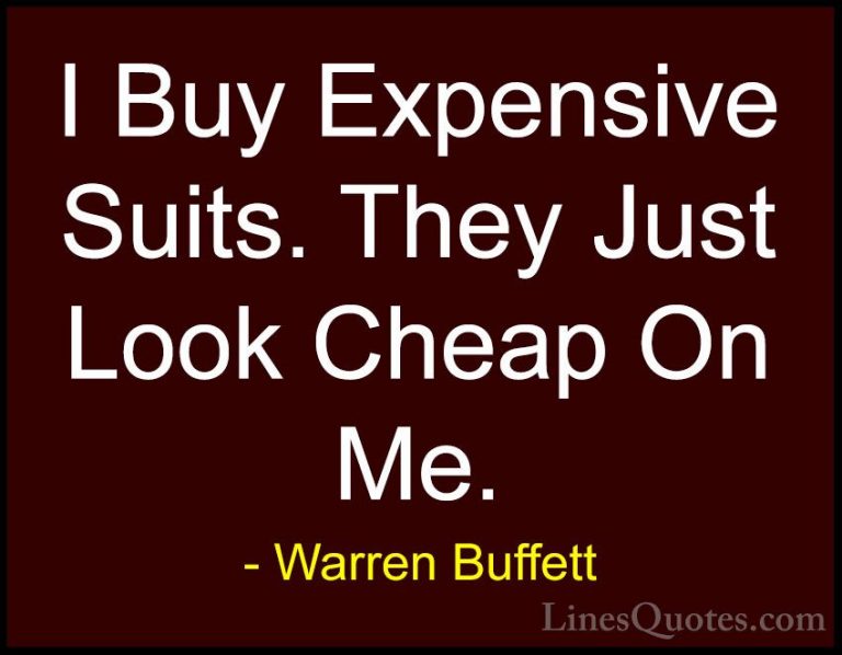 Warren Buffett Quotes (39) - I Buy Expensive Suits. They Just Loo... - QuotesI Buy Expensive Suits. They Just Look Cheap On Me.