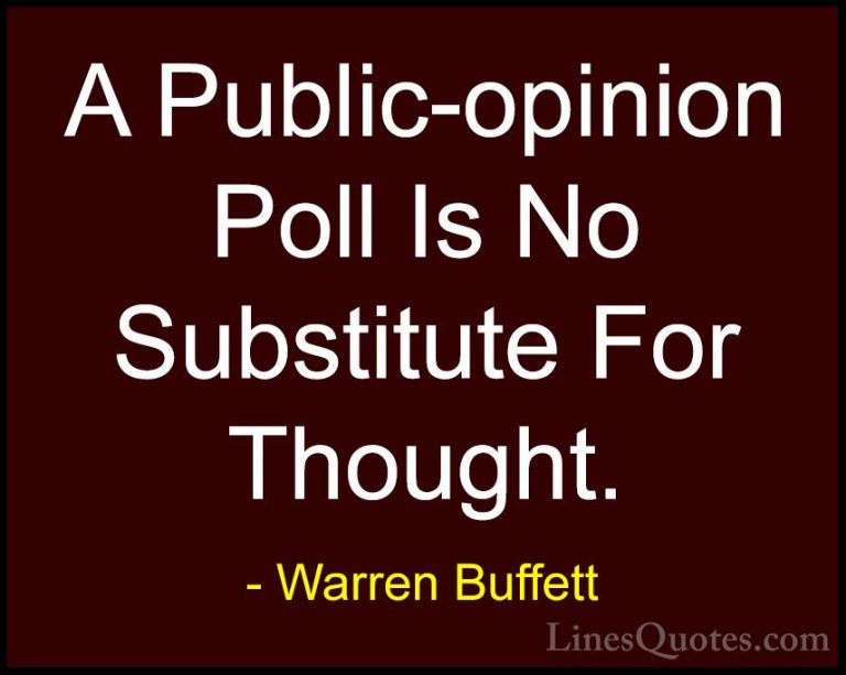 Warren Buffett Quotes (41) - A Public-opinion Poll Is No Substitu... - QuotesA Public-opinion Poll Is No Substitute For Thought.