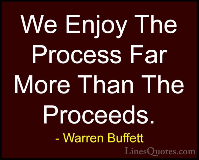 Warren Buffett Quotes (46) - We Enjoy The Process Far More Than T... - QuotesWe Enjoy The Process Far More Than The Proceeds.