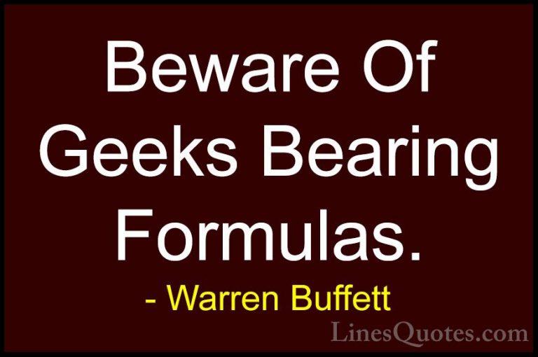 Warren Buffett Quotes (51) - Beware Of Geeks Bearing Formulas.... - QuotesBeware Of Geeks Bearing Formulas.