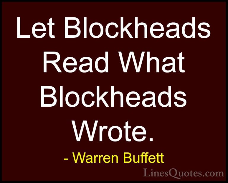 Warren Buffett Quotes (61) - Let Blockheads Read What Blockheads ... - QuotesLet Blockheads Read What Blockheads Wrote.