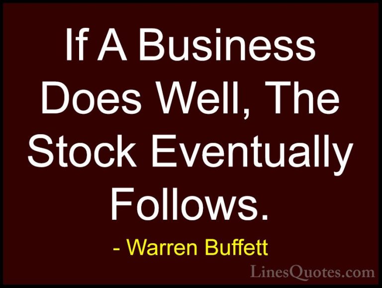 Warren Buffett Quotes (62) - If A Business Does Well, The Stock E... - QuotesIf A Business Does Well, The Stock Eventually Follows.