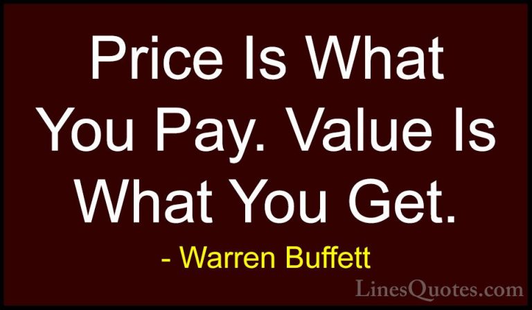 Warren Buffett Quotes (7) - Price Is What You Pay. Value Is What ... - QuotesPrice Is What You Pay. Value Is What You Get.