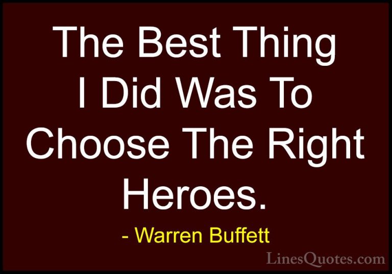 Warren Buffett Quotes (71) - The Best Thing I Did Was To Choose T... - QuotesThe Best Thing I Did Was To Choose The Right Heroes.