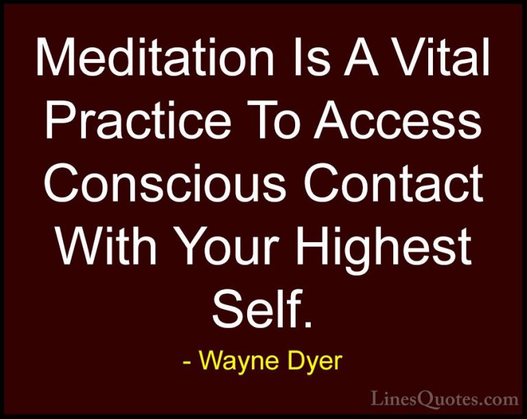 Wayne Dyer Quotes (165) - Meditation Is A Vital Practice To Acces... - QuotesMeditation Is A Vital Practice To Access Conscious Contact With Your Highest Self.