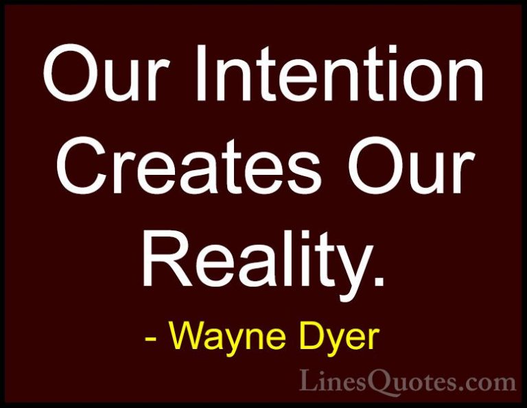 Wayne Dyer Quotes (52) - Our Intention Creates Our Reality.... - QuotesOur Intention Creates Our Reality.