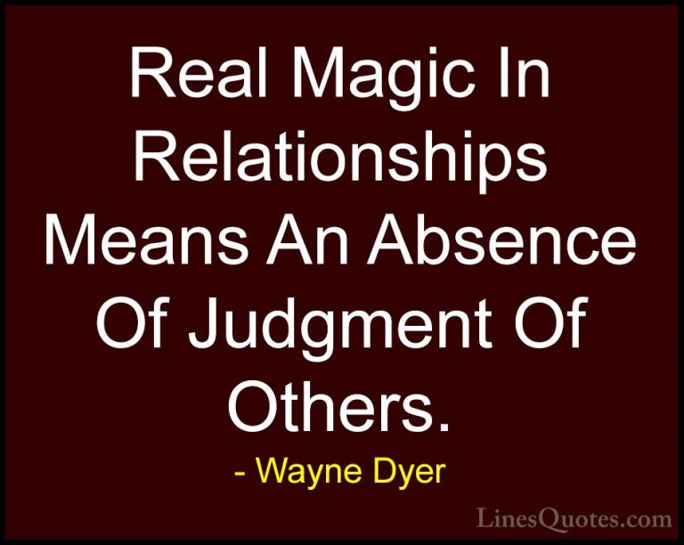 Wayne Dyer Quotes (95) - Real Magic In Relationships Means An Abs... - QuotesReal Magic In Relationships Means An Absence Of Judgment Of Others.