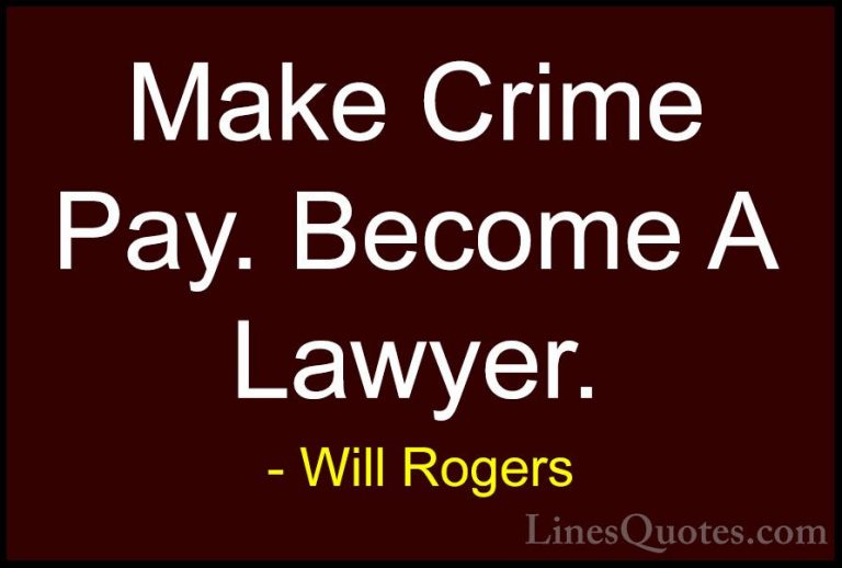 Will Rogers Quotes (35) - Make Crime Pay. Become A Lawyer.... - QuotesMake Crime Pay. Become A Lawyer.