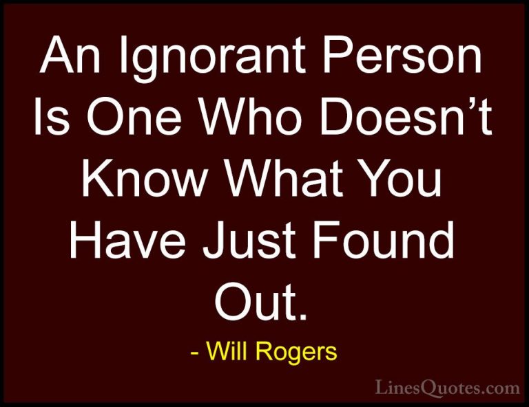 Will Rogers Quotes (38) - An Ignorant Person Is One Who Doesn't K... - QuotesAn Ignorant Person Is One Who Doesn't Know What You Have Just Found Out.