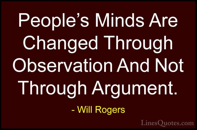 Will Rogers Quotes (44) - People's Minds Are Changed Through Obse... - QuotesPeople's Minds Are Changed Through Observation And Not Through Argument.