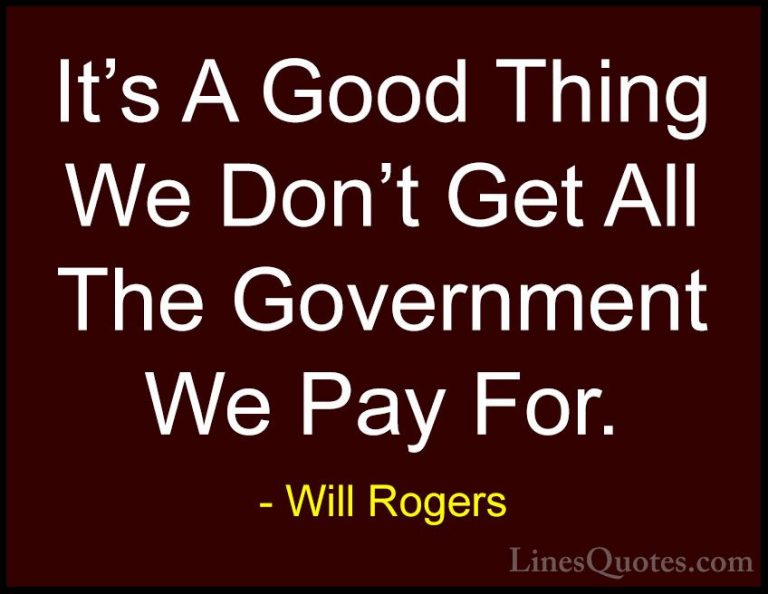 Will Rogers Quotes (66) - It's A Good Thing We Don't Get All The ... - QuotesIt's A Good Thing We Don't Get All The Government We Pay For.