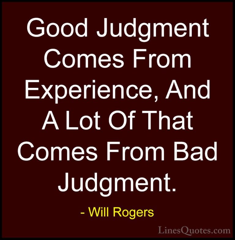 Will Rogers Quotes (7) - Good Judgment Comes From Experience, And... - QuotesGood Judgment Comes From Experience, And A Lot Of That Comes From Bad Judgment.