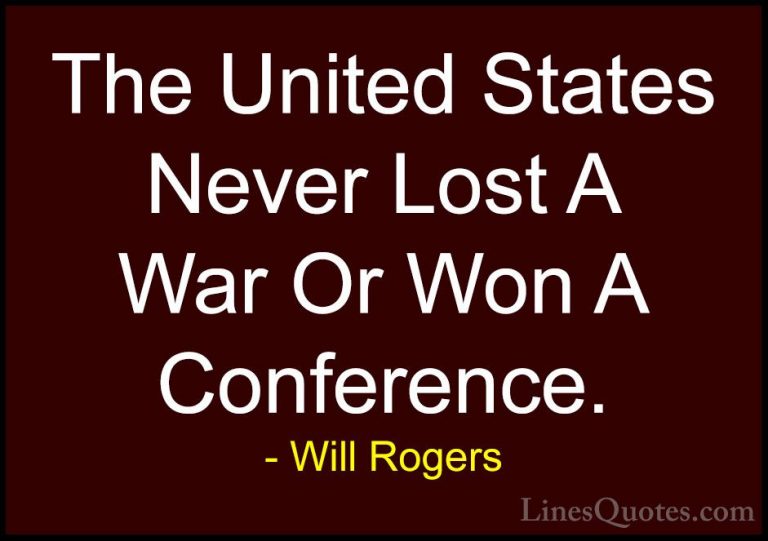 Will Rogers Quotes (80) - The United States Never Lost A War Or W... - QuotesThe United States Never Lost A War Or Won A Conference.