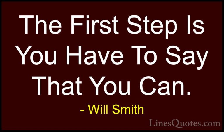 Will Smith Quotes (2) - The First Step Is You Have To Say That Yo... - QuotesThe First Step Is You Have To Say That You Can.