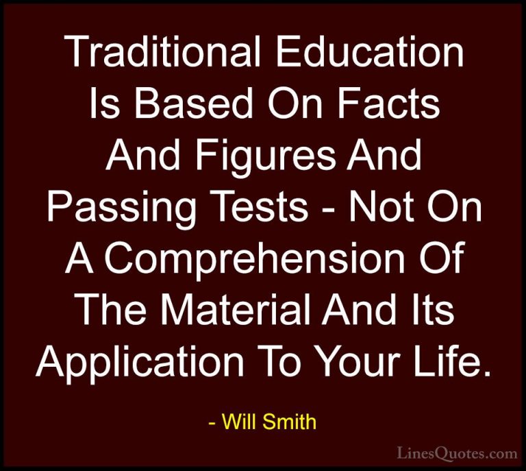 Will Smith Quotes (32) - Traditional Education Is Based On Facts ... - QuotesTraditional Education Is Based On Facts And Figures And Passing Tests - Not On A Comprehension Of The Material And Its Application To Your Life.