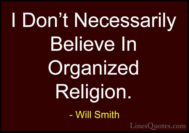 Will Smith Quotes (44) - I Don't Necessarily Believe In Organized... - QuotesI Don't Necessarily Believe In Organized Religion.
