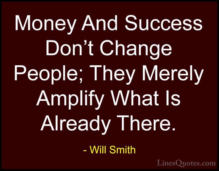 Will Smith Quotes (5) - Money And Success Don't Change People; Th... - QuotesMoney And Success Don't Change People; They Merely Amplify What Is Already There.