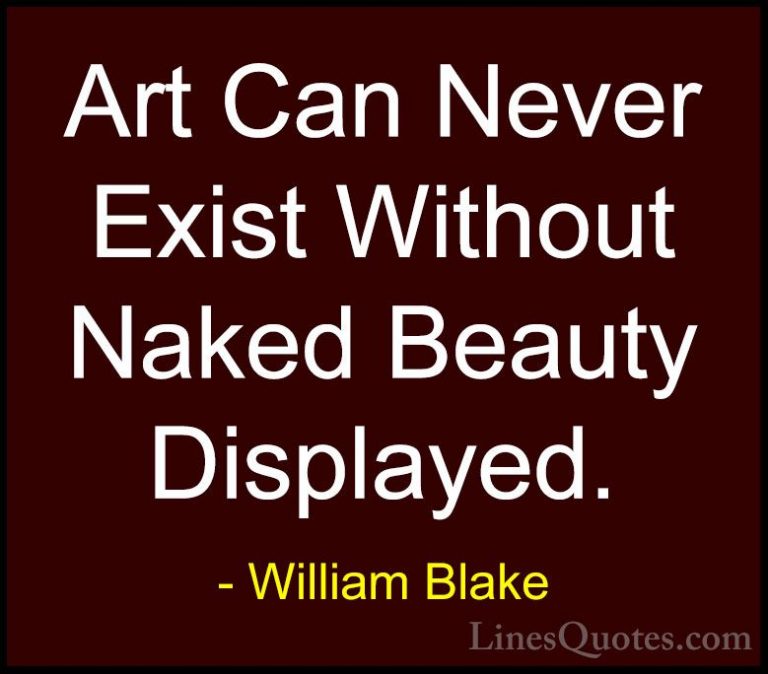 William Blake Quotes (10) - Art Can Never Exist Without Naked Bea... - QuotesArt Can Never Exist Without Naked Beauty Displayed.