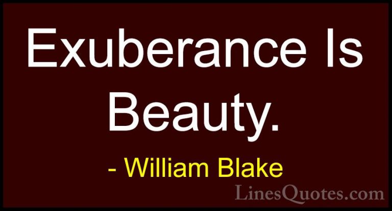 William Blake Quotes (11) - Exuberance Is Beauty.... - QuotesExuberance Is Beauty.